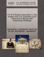 A F & G Realty Corporation V. City Of New York U.s. Supreme Court Transcript Of Record With Supporting Pleadings di Paxton Blair, Bernard L Bermant edito da Gale, U.s. Supreme Court Records