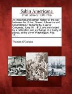 An Impartial and Correct History of the War Between the United States of America and Great Britain: Declared by a Law of di Thomas O'Connor edito da GALE ECCO SABIN AMERICANA