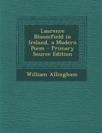 Laurence Bloomfield in Ireland, a Modern Poem di William Allingham edito da Nabu Press