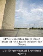 Epa\'s Columbia River Basin State Of The River Report For Toxics edito da Bibliogov