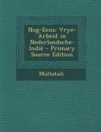 Nog-Eens: Vrye-Arbeid in Nederlandsche-Indie di Multatuli edito da Nabu Press