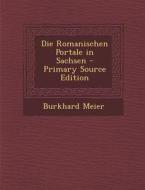 Die Romanischen Portale in Sachsen di Burkhard Meier edito da Nabu Press