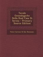 Tavole Genealogiche Della Real Casa Di Savoia - Primary Source Edition di Felice Carrone Di San Tommaso edito da Nabu Press