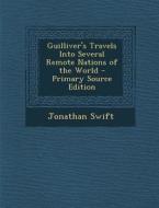 Guilliver's Travels Into Several Remote Nations of the World - Primary Source Edition di Jonathan Swift edito da Nabu Press