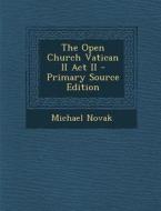 The Open Church Vatican II ACT II - Primary Source Edition di Michael Novak edito da Nabu Press