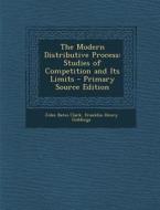 The Modern Distributive Process: Studies of Competition and Its Limits di John Bates Clark, Franklin Henry Giddings edito da Nabu Press
