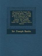 Journal of the Right Hon. Sir Joseph Banks ...: During Captain Cook's First Voyage in H.M.S. Endeavour in 1768-71 to Terra del Fuego, Otahite, New Zea di Joseph Banks, Sir Joseph Banks edito da Nabu Press
