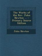 The Works of the REV. John Newton ... - Primary Source Edition di John Newton edito da Nabu Press