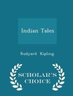Indian Tales - Scholar's Choice Edition di Rudyard Kipling edito da Scholar's Choice
