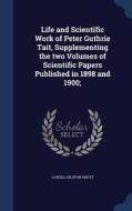 Life And Scientific Work Of Peter Guthrie Tait, Supplementing The Two Volumes Of Scientific Papers Published In 1898 And 1900; di Cargill Gilston Knott edito da Sagwan Press