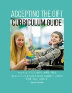 Accepting the Gift Religious Education Curriculum di Amanda Debroeck edito da Lulu.com
