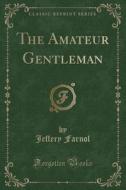The Amateur Gentleman (classic Reprint) di Jeffery Farnol edito da Forgotten Books