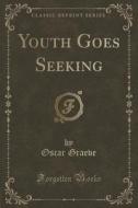 Youth Goes Seeking (classic Reprint) di Oscar Graeve edito da Forgotten Books