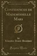 Confidences De Mademoiselle Mars (classic Reprint) di Leocadie Aimee Beauvoir edito da Forgotten Books