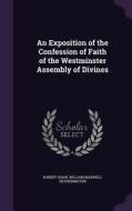 An Exposition Of The Confession Of Faith Of The Westminster Assembly Of Divines di Robert Shaw, William Maxwell Hetherington edito da Palala Press
