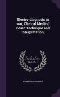 Electro-diagnosis In War, Clinical Medical Board Technique And Interpretation; di A Zimmern, Pierre Perol edito da Palala Press