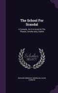 The School For Scandal di Richard Brinsley Sheridan, David Garrick edito da Palala Press