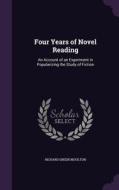 Four Years Of Novel Reading di Richard Green Moulton edito da Palala Press