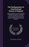 The Parliamentary Or Constitutional History Of England edito da Palala Press