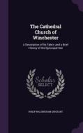 The Cathedral Church Of Winchester di Philip Walsingham Sergeant edito da Palala Press