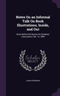 Notes On An Informal Talk On Book Illustrations, Inside, And Out di Sarah Whitman edito da Palala Press