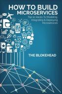 How To Build Microservices di The Blokehead edito da Blurb