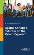 A Study Guide for Agatha Christie's "Murder on the Orient Express" di Cengage Learning Gale edito da Gale, Study Guides