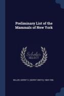 Preliminary List Of The Mammals Of New Y di GERRIT S. G MILLER edito da Lightning Source Uk Ltd