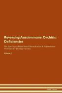 Reversing Autoimmune Orchitis: Deficiencies The Raw Vegan Plant-Based Detoxification & Regeneration Workbook for Healing di Health Central edito da LIGHTNING SOURCE INC