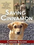Saving Cinnamon: The Amazing True Story of a Missing Military Puppy and the Desperate Mission to Bring Her Home di Christine Sullivan edito da Tantor Media Inc