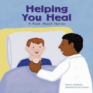 Helping You Heal: A Book about Nurses di Sarah Wohlrabe edito da PICTURE WINDOW BOOKS