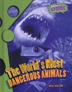 The World's Most Dangerous Animals di Paul Mason edito da Raintree
