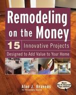 Remodeling On The Money di Alan J. Heavens edito da Kaplan Aec Education