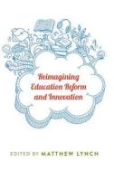 Reimagining Education Reform and Innovation edito da Lang, Peter