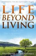 Life Beyond Living: Answering the Big Questions of Life di Alex Kendrick, Steve Dapper edito da B&H KIDS