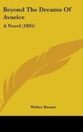 Beyond the Dreams of Avarice: A Novel (1895) di Walter Besant edito da Kessinger Publishing