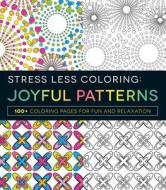 Stress Less Coloring - Joyful Patterns di Adams Media edito da Adams Media Corporation