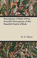Descriptions of Birds of Prey - Scientific Descriptions of this Beautiful Family of Birds di H. D. Minot edito da Norman Press