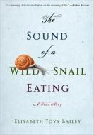 The Sound of a Wild Snail Eating di Elisabeth Tova Bailey edito da Tantor Media Inc