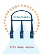 The Road to College: Grow. Reach. Become. di Jessica C. Dehart edito da Createspace