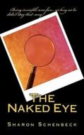 The Naked Eye di Sharon Schenbeck edito da Createspace