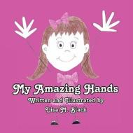 My Amazing Hands di Lisa M. Black edito da America Star Books