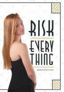 Risk Everything di Frances Schepp Ruh edito da FRIESENPR