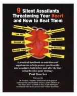 9 Silent Assailants Threatening Your Heart and How to Beat Them: A Practical Handbook on Nutrition and Supplements to Help Protect You Both Before and di Paul Boucher edito da Createspace
