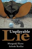 Unplayable Lie di Margaret Flynn, Arlene Scollar edito da AuthorHouse