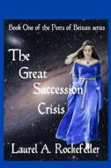 The Great Succession Crisis di Laurel A. Rockefeller edito da Createspace