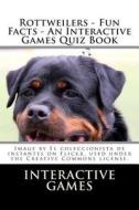 Rottweilers - Fun Facts - An Interactive Games Quiz Book di Interactive Games edito da Createspace