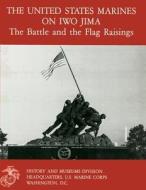 The United States Marines on Iwo Jima: The Battle and the Flag Raising di Bernard C. Nalty, Danny J. Crawford edito da Createspace