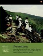 Pathmakers: Cultural Landscape Report for the Historic Hiking Trail System of Mount Desert Island: History, Existing Conditions, & di Margaret Coffin Brown edito da Createspace