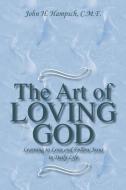 The Art of Loving God di John H. Hampsch C. M. F. edito da Xlibris